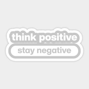 Think positive stay negative Sticker